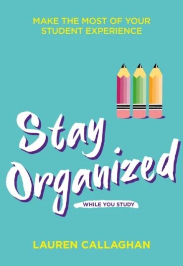 Stay Organized While You Study Av Lauren Callaghan