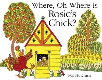 Where, Oh Where, Is Rosie'S Chick? Av Pat Hutchins