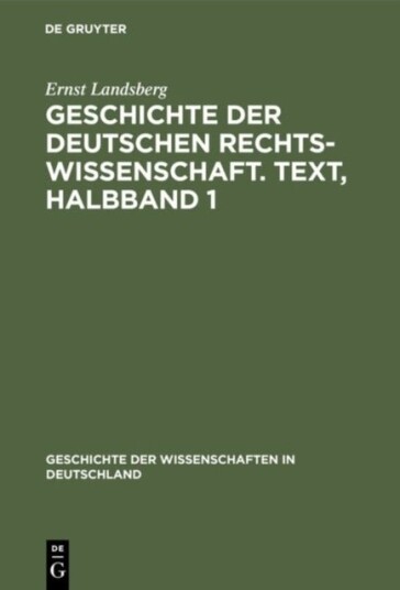 Geschichte Der Deutschen Rechtswissenschaft. Text Halbband 1