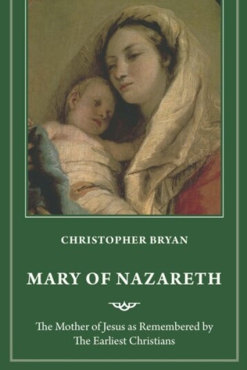 Mary of Nazareth  The Mother of Jesus as Remembered by the Earliest Christians