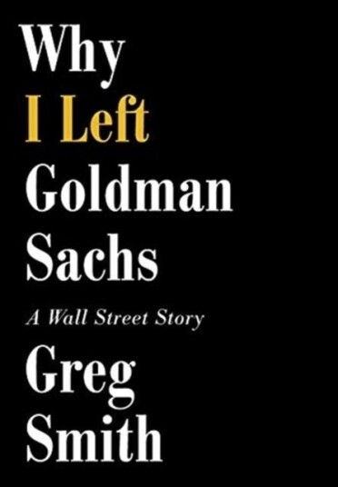 Why I Left Goldman Sachs Why I Left Goldman Sachs