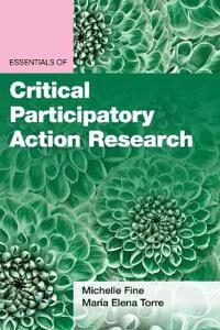 Essentials Of Critical Participatory Action Research Av Michelle Fine, Maria Elena Torre Essentials Of Critical Participatory Action Research Av Michelle Fine, Maria Elena Torre