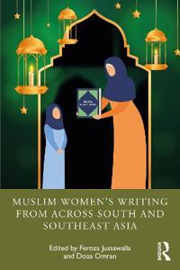 Muslim Women¿s Writing From Across South And Southeast Asia