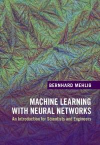 Machine Learning With Neural Networks Av Bernhard (Goeteborgs Universitet Sweden) Mehlig