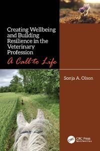 Olson Sonja A. Creating Wellbeing and Building Resilience in the Veterinary Profession