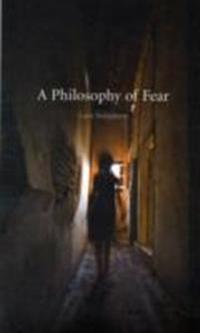 Svendsen, Lars Philosophy of Fear Svendsen, Lars Philosophy of Fear