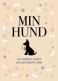 Min Hund : Alle Minnene Sammen Med Min Firbente Venn