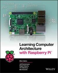 Learning Computer Architecture With Raspberry Pi Av Eben Upton, Jeffrey Duntemann, Ralph Roberts, Tim Mamtora, Ben Everard
