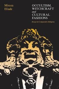 Eliade, Mircea Occultism, Witchcraft, and Cultural Fashions