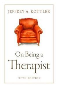 Kottler Jeffrey On Being a Therapist