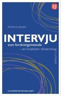 Dalen Monica Intervju som forskningsmetode - Kvalitativ tilnærming, Aschehoug & Co