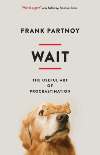 Wait The useful art of procrastination Wait The useful art of procrastination