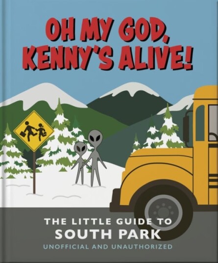 Oh my God Kenny¿s alive!: The Little Guide to South Park