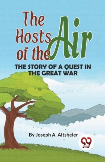 The Hosts of the Air the Story of a Quest in the Great War The Hosts of the Air the Story of a Quest in the Great War