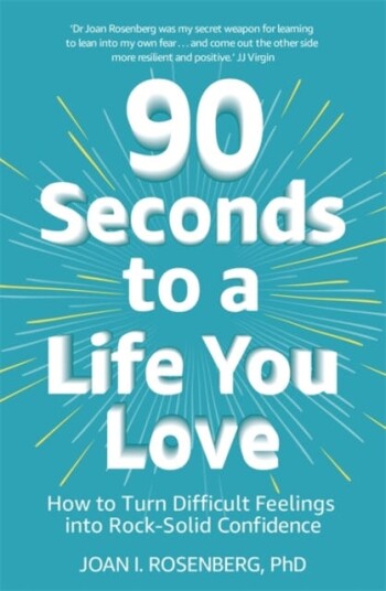 90 Seconds To A Life You Love Av Dr Joan Rosenberg
