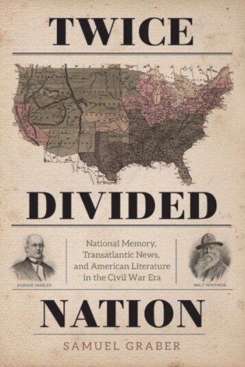 TwiceDivided Nation National Memory, Transatlantic News, and American Literature in the Civil War Era