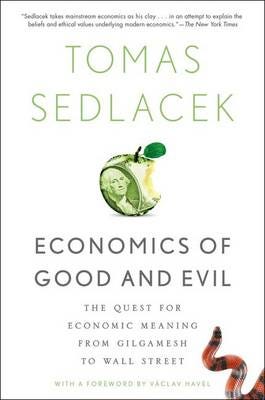Economics of Good and Evil  The Quest for Economic Meaning from Gilgamesh to Wall Street