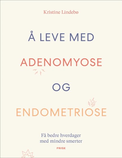 Kristine Lindebø Å Leve Med Adenomyose Og Endometriose