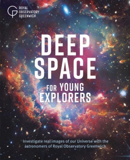 Deep Space for Young Explorers Investigate real images of our Universe with the astronomers of Royal Observatory Greenwich Deep Space for Young Explorers Investigate real images of our Universe with the astronomers of Royal Observatory Greenwich