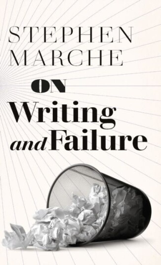 On Writing And Failure Av Stephen Marche On Writing And Failure Av Stephen Marche