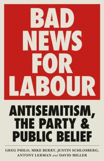 Bad News For Labour Av Greg Philo, Mike Berry, Justin Schlosberg, Antony (Bruno Kreisky Forum) Lerman, David Miller