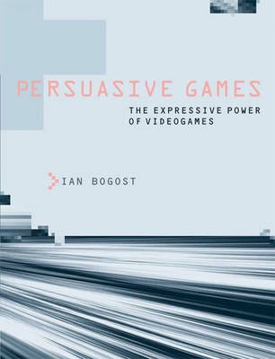 Persuasive Games Av Ian (Professor Georgia Institute Of Technology) Bogost