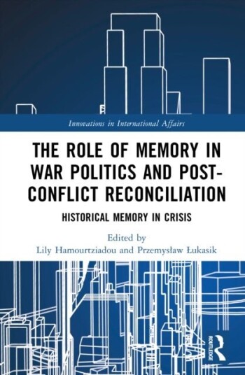 The Role of Memory in War Politics and Post Conflict Reconciliation The Role of Memory in War Politics and Post Conflict Reconciliation