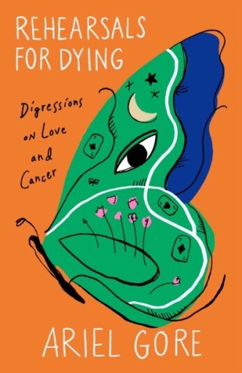 Rehearsals for Dying  On Love and Cancer