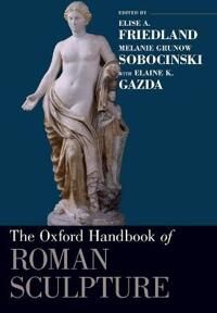 Friedland Elise A The Oxford Handbook of Roman Sculpture