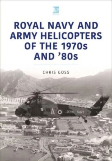 Royal Navy And Army Helicopters Of The 1970s And '80s Av Chris Goss