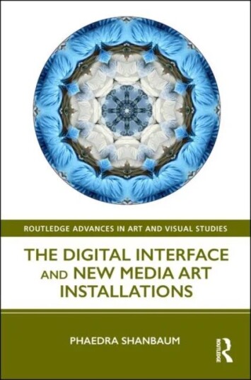 The Digital Interface And New Media Art Installations Av Phaedra (University Of Cambridge Cambridge England University College London Uk) Shanbaum