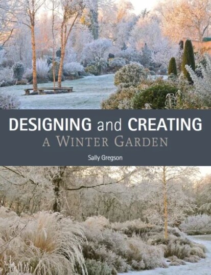 Designing And Creating A Winter Garden Av Sally Gregson