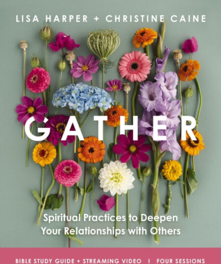 Gather Bible Study Guide plus Streaming Video Spiritual Practices to Deepen Your Relationships with Others Gather Bible Study Guide plus Streaming Video Spiritual Practices to Deepen Your Relationships with Others