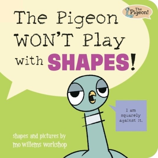 The Pigeon WON'T Play with Shapes! The Pigeon WON'T Play with Shapes!