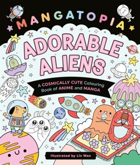 Mangatopia Adorable Aliens A Cosmically Cute Colouring Book of Anime and Manga