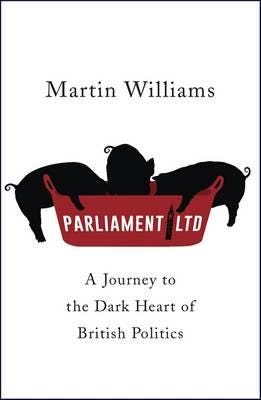 Parliament Ltd  A journey to the dark heart of British politics