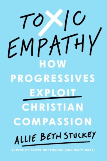 Toxic Empathy  How Progressives Exploit Christian Compassion
