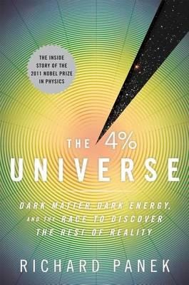 The 4 Percent Universe Dark Matter, Dark Energy, and the Race to Discover the Rest of Reality