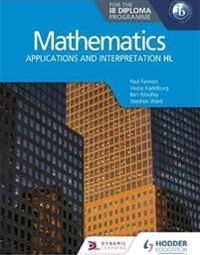 Mathematics For The Ib Diploma: Applications And Interpretation Hl Av Paul Fannon, Stephen Ward, Vesna Kadelburg, Ben Woolley, Huw Jones Mathematics For The Ib Diploma: Applications And Interpretation Hl Av Paul Fannon, Stephen Ward, Vesna Kadelburg, Ben Woolley, Huw Jones