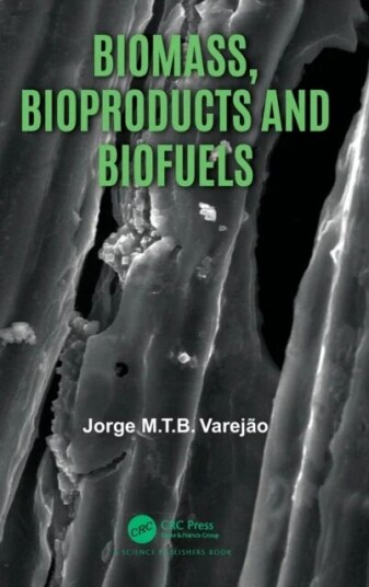 Biomass, Bioproducts And Biofuels Av Jorge M.T.B. Varejao