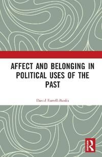 Affect And Belonging In Political Uses Of The Past Av David (Research Associate At Ulster University Uk.) Farrell-Banks