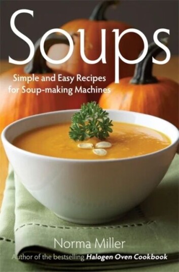 Soups: Simple And Easy Recipes For Soup-Making Machines Av Norma Miller