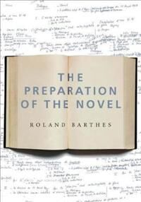 Roland Barthes Roland The Preparation of the Novel Roland Barthes Roland The Preparation of the Novel