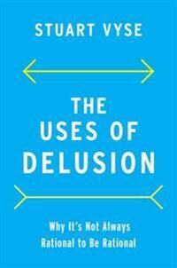 The Uses Of Delusion Av Stuart (Psychologist And Writer) Vyse