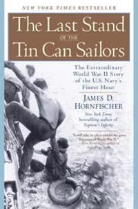 The Last Stand Of The Tin Can Soldiers Av James D. Hornfischer
