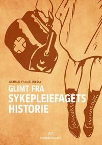 Glimt Fra Sykepleiefagets Historie Glimt Fra Sykepleiefagets Historie