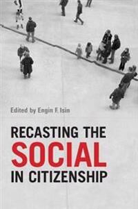 Recasting The Social In Citizenship Av Engin F. Isin