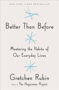 Rubin Gretchen Better Than Before: Mastering the Habits of Our Everyday Lives