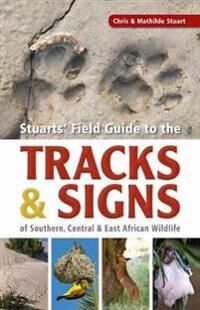 Stuart Chris Stuarts’ Field Guide to the Tracks and Signs of Southern Central and East African Wildlife Stuart Chris Stuarts’ Field Guide to the Tracks and Signs of Southern Central and East African Wildlife