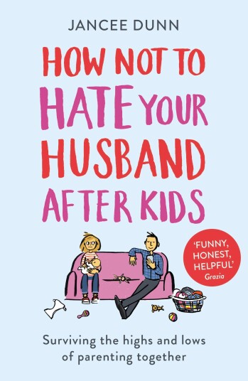 How Not to Hate Your Husband After Kids How Not to Hate Your Husband After Kids